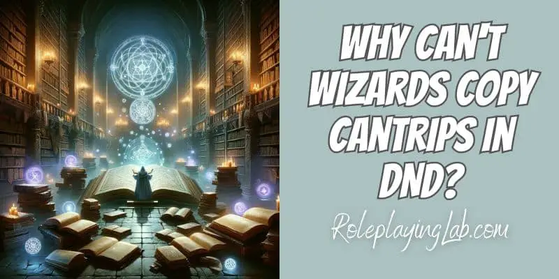 Wizard studying cantrips in an ancient, mystical library setting - Why Can't Wizards Copy Cantrips in DND